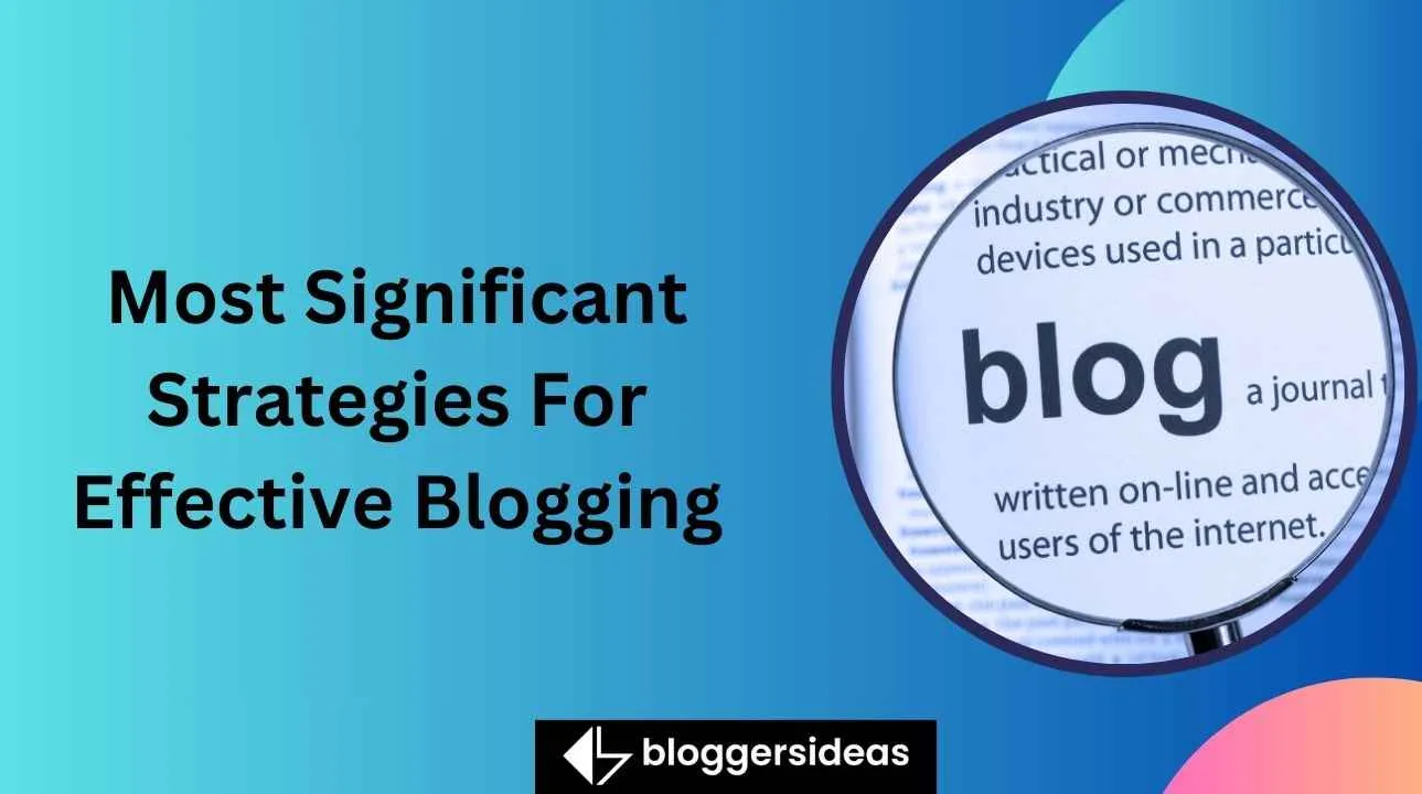 7 Most Significant Strategies For Effective Blogging