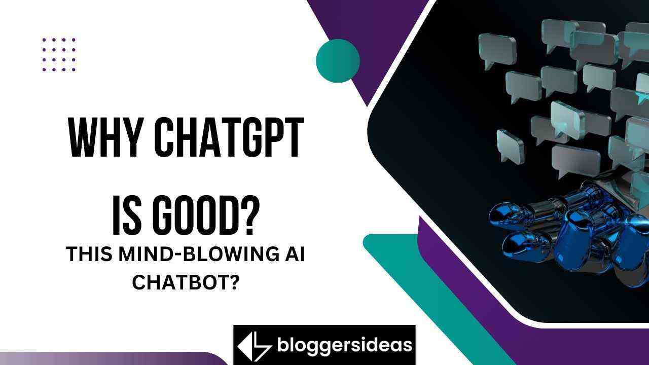 Why ChatGPT Is Good? ChatGPT: Why Everyone Is Obsessed This Mind-Blowing AI Chatbot?