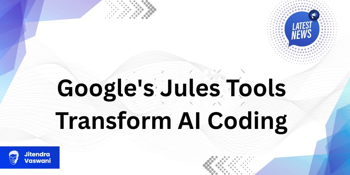 Google’s Jules Tools Transform AI Coding for Developers