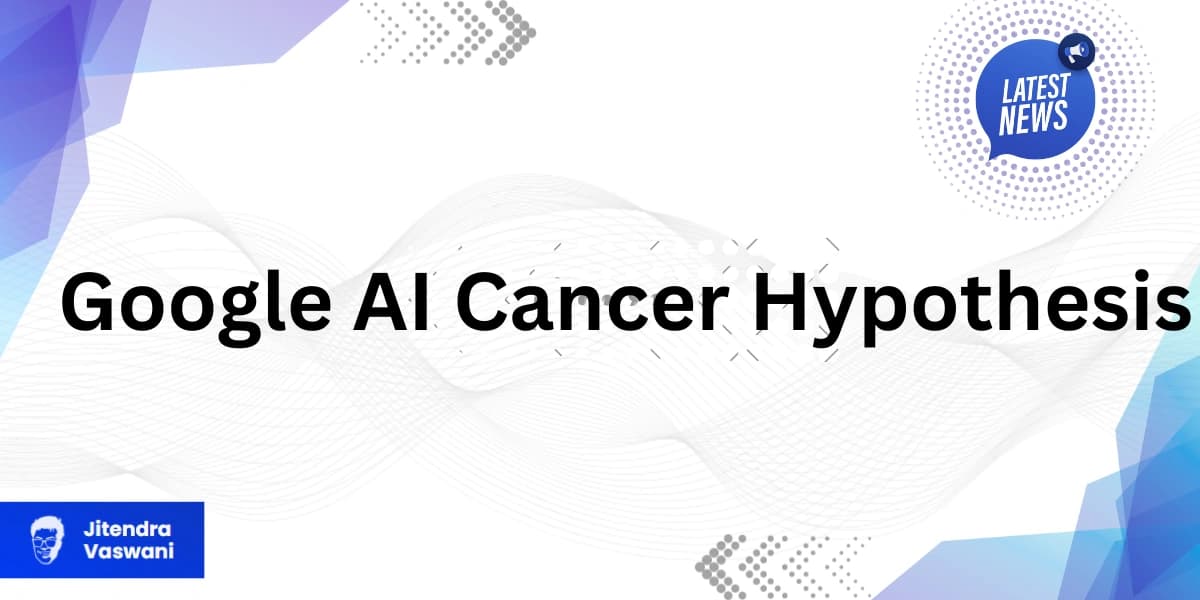 Google AI Cancer Hypothesis: Validated Therapy Idea