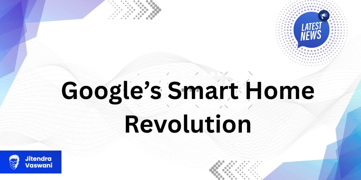 Google Smart Home Revolutionises Experience with Gemini