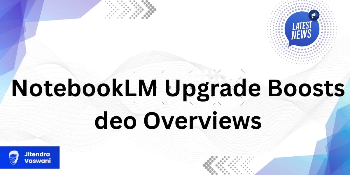 NotebookLM Upgrade Boosts Video Overviews
