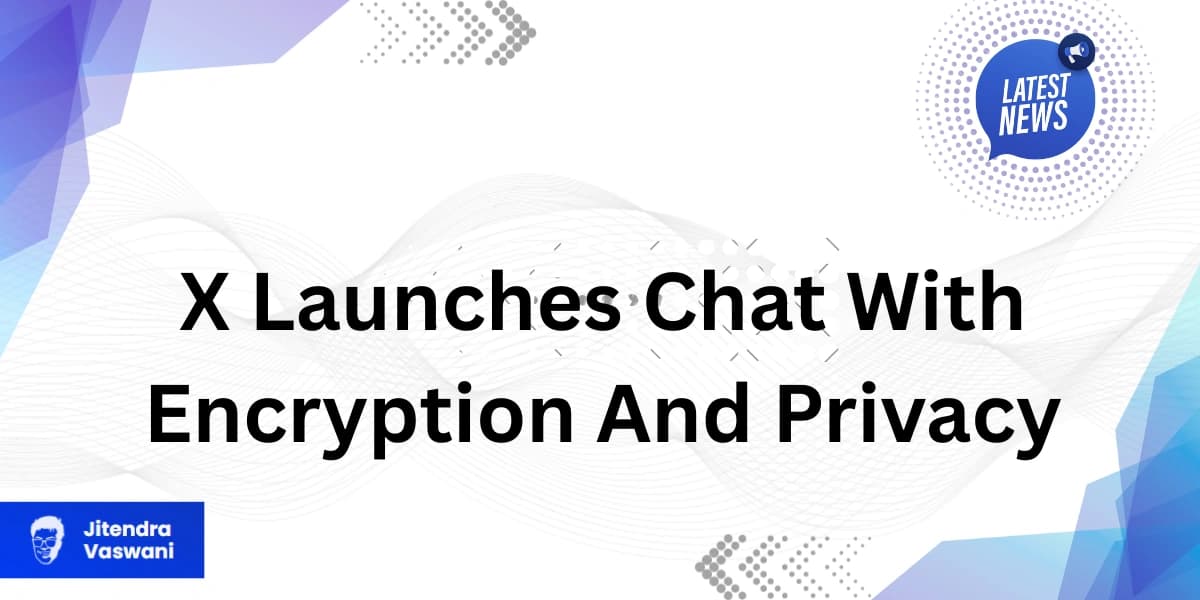 X Launches Chat With Encryption And Privacy