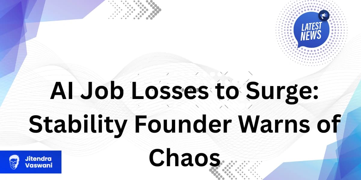 AI Job Losses to Surge: Stability Founder Warns of Chaos