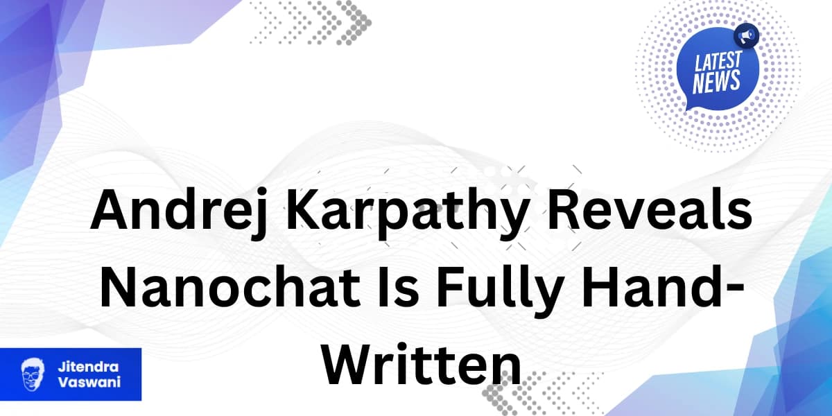 Andrej Karpathy Reveals Nanochat Is Fully Hand-Written