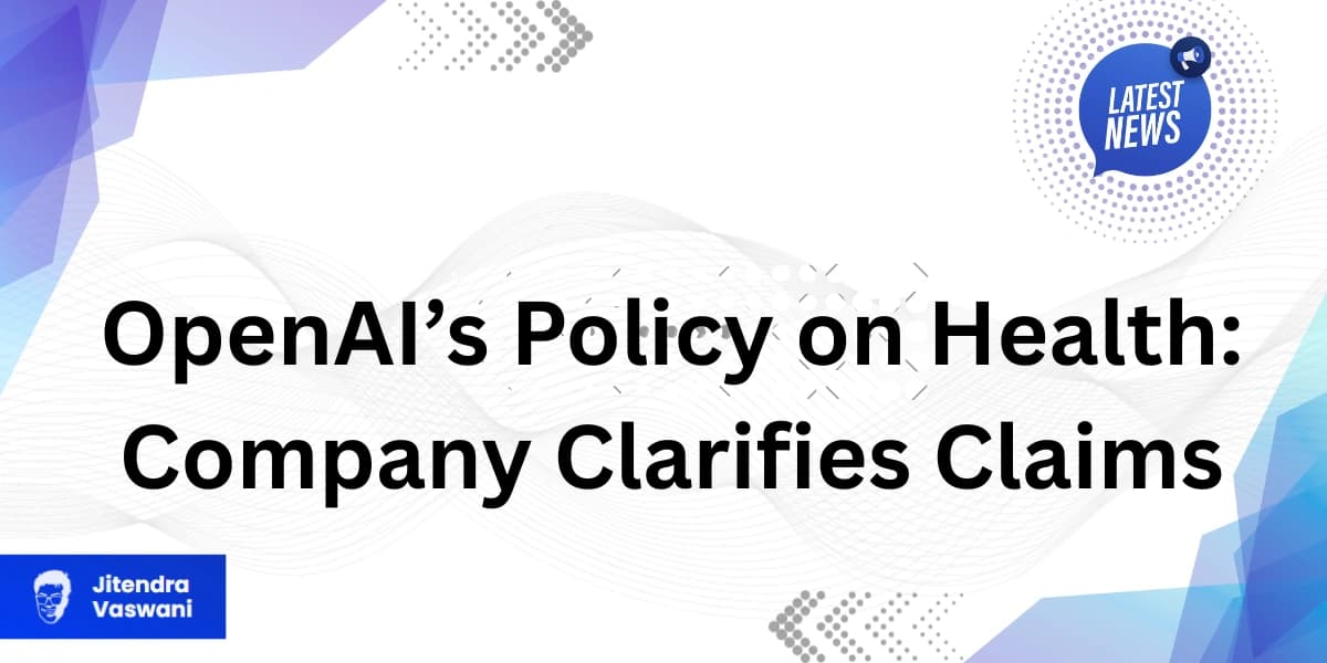 OpenAI’s Policy on Health: Company Clarifies Claims