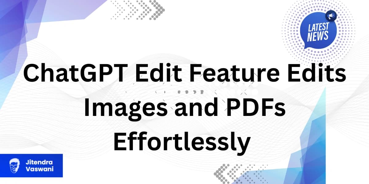 ChatGPT Edit Feature Edits Images and PDFs Effortlessly