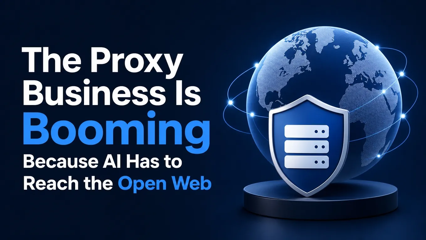 The Proxy Business Is Booming Because AI Has to Reach the Open Web