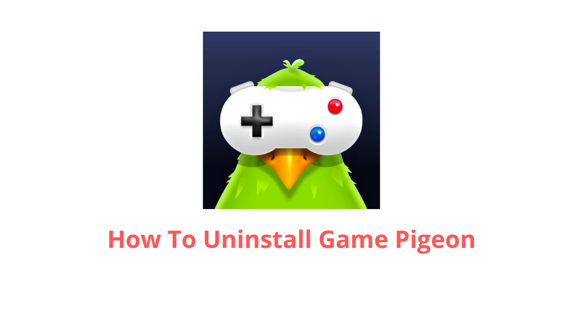 How To Uninstall Game Pigeon