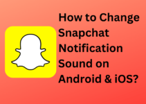 How to Change Snapchat Notification Sound on Android & iOS?