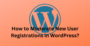 How to Moderate New User Registrations in WordPress