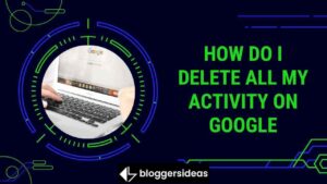 How Do I Delete All My Activity On Google