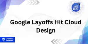 Google Layoffs Hit Cloud Design