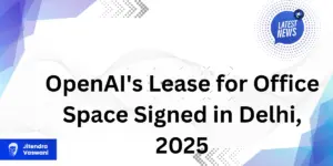 OpenAI's Lease for Office Space Signed in Delhi, 2025