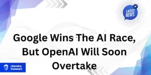 Google Wins The AI Race, But OpenAI Will Soon Overtake