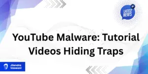 YouTube Malware: Tutorial Videos Hiding Traps