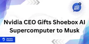 Nvidia CEO Gifts Shoebox AI Supercomputer to Musk
