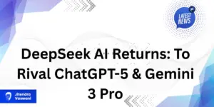 DeepSeek AI Returns: To Rival ChatGPT-5 & Gemini 3 Pro
