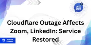 Cloudflare Outage Affects Zoom, LinkedIn: Service Restored