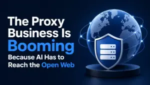 The Proxy Business Is Booming Because AI Has to Reach the Open Web